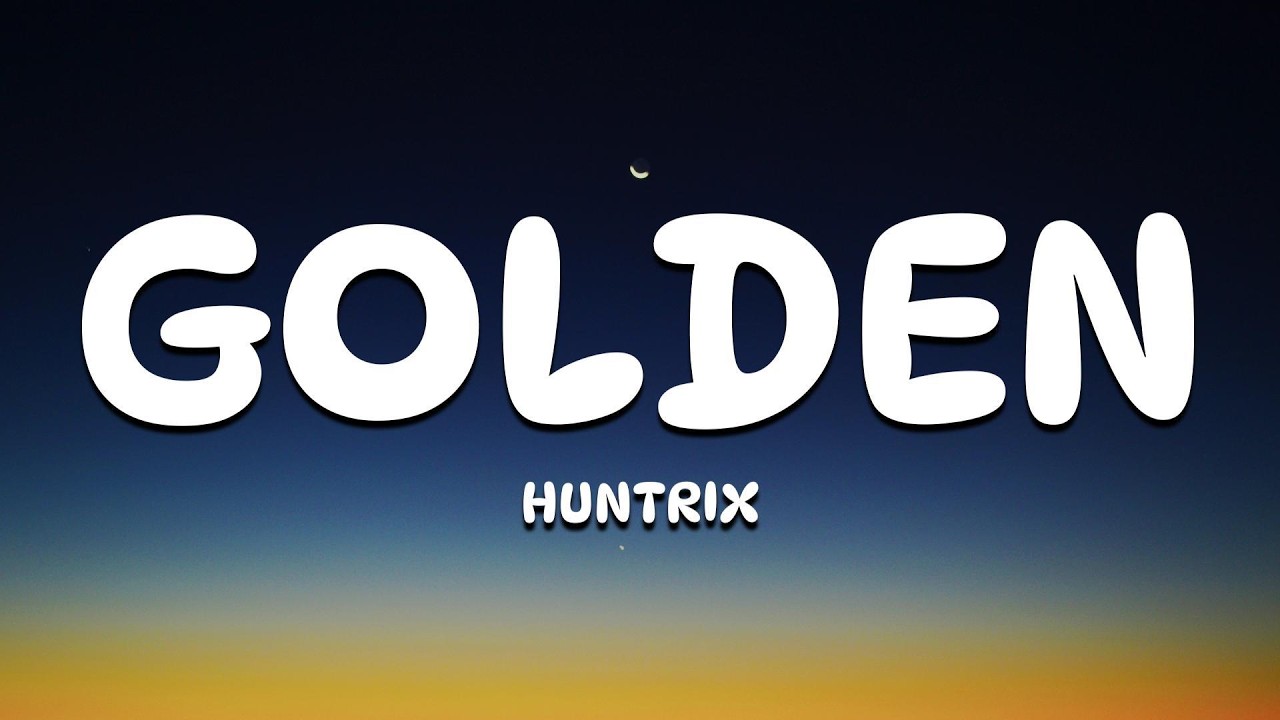 Huntrix - Golden (Lyrics) KPop Demon Hunters