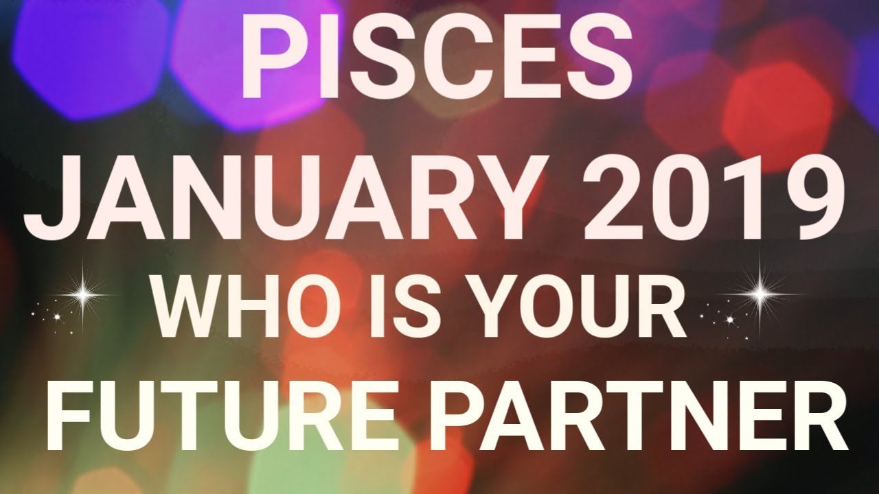 Pisces January 2019 Who is Your Future Partner Tarot Reading | Extended Forecast