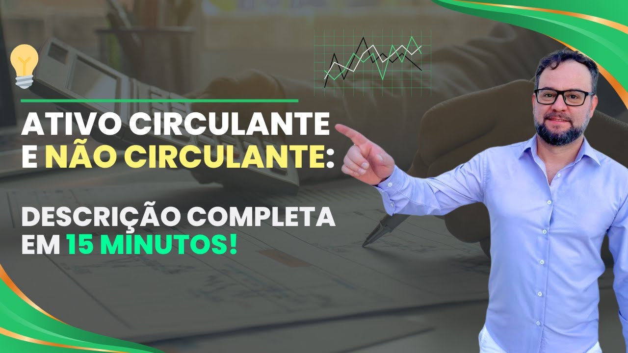 💡 Ativo Circulante e Não Circulante: Descrição Completa em 15 minutos!