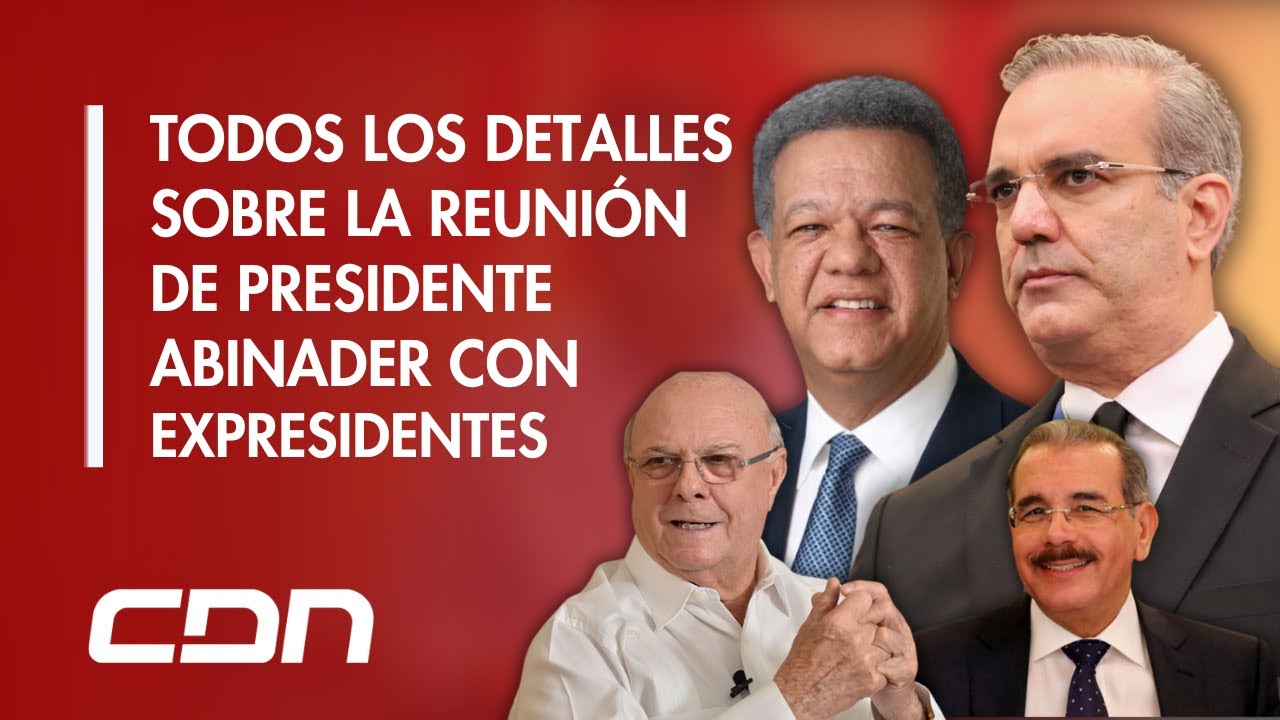 CDN en vivo | Inicia encuentro del presidente Abinader con expresidentes