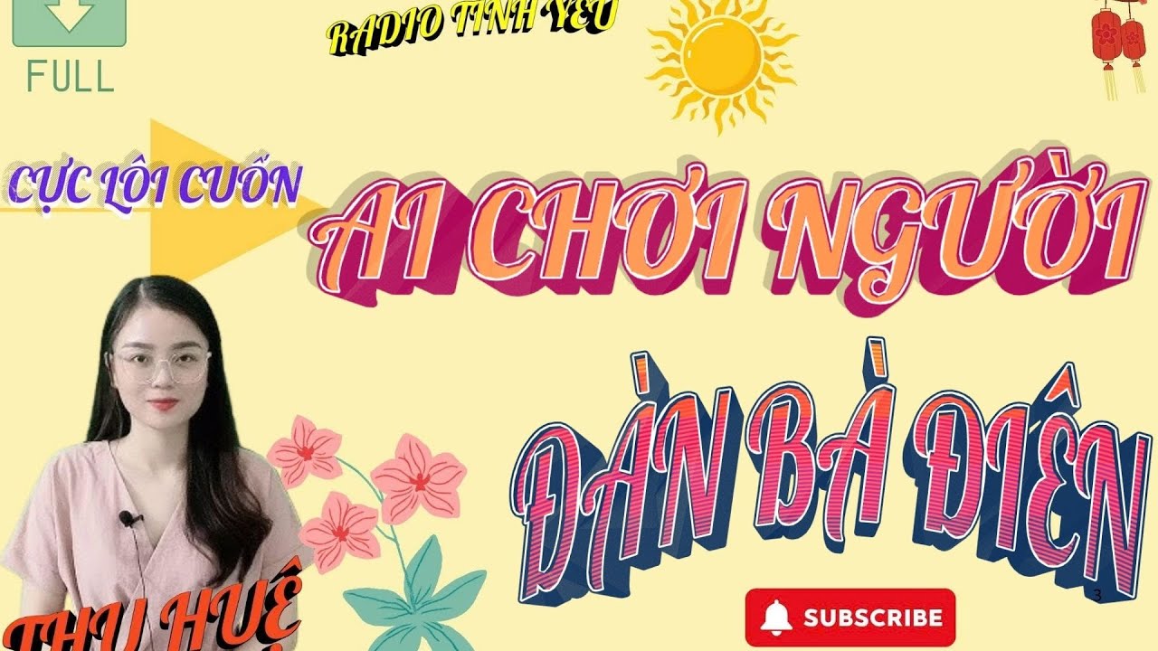 RADIO TÌNH YÊU :( SIÊU PHẨM)  AI CHƠI NGƯỜI ĐÀN BÀ ĐIÊN - FULL - NGHE THỬ 1 LẦN KHÔNG HỐI TIẾC