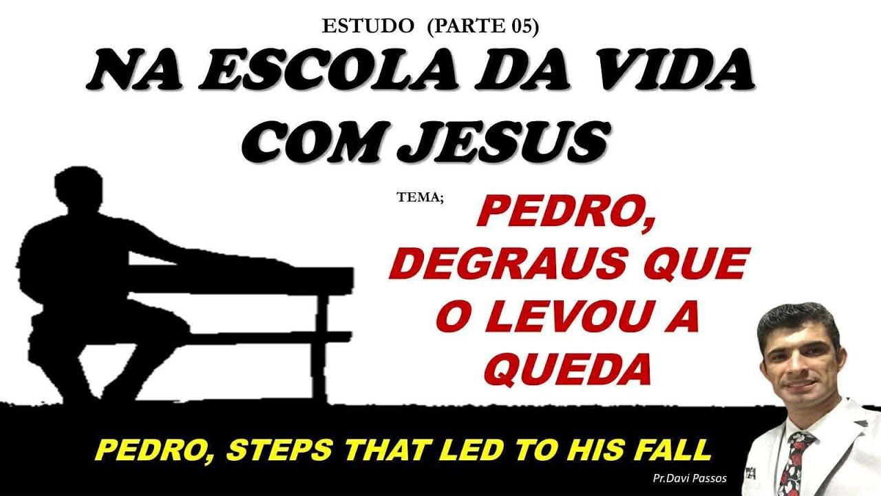 PEDRO, DEGRAUS QUE O LEVOU A QUEDA - ESTUDO  (PARTE 05) - PR DAVI PASSOS