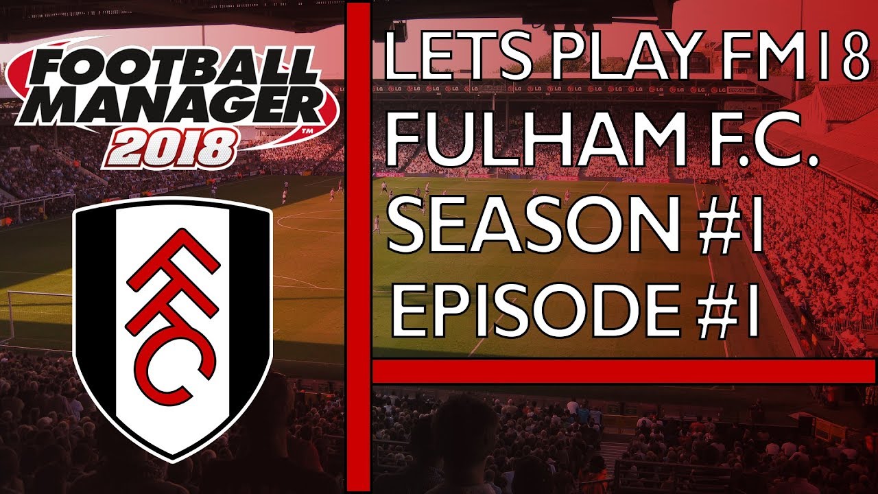 FM18 | Fulham F.C. | SE1 EP1 | Season Start! | Lets play football manager 2018