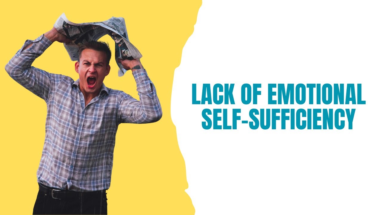 Overall lack of emotional self sufficiency
