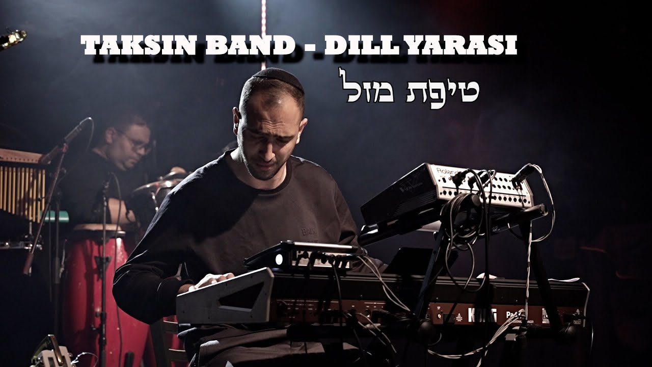 Taksin - Dill Yarasi | תקסין - טיפת מזל