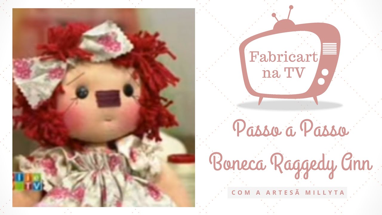 Passo a Passo - Boneca Raggedy Ann - Millyta e Fabricart Tecidos