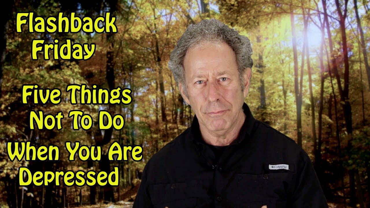 Flashback Friday - Five Things Not To Do When You Are Depressed