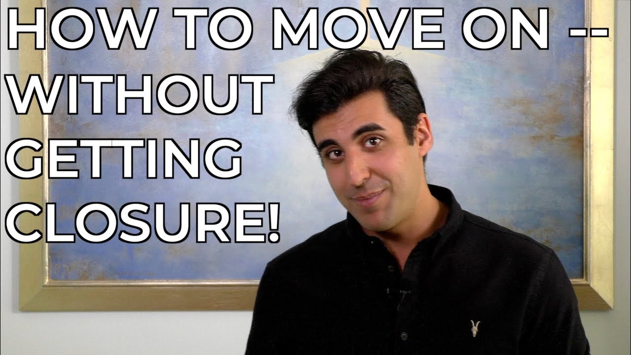 HOW TO MOVE ON -- WITHOUT GETTING CLOSURE! - Kevin Nahai