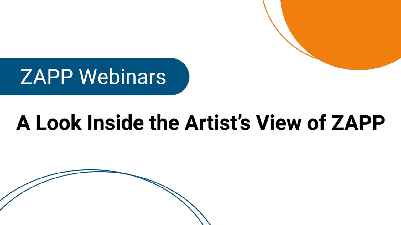 ZAPP Webinars | A Look Inside the Artist's View of ZAPP
