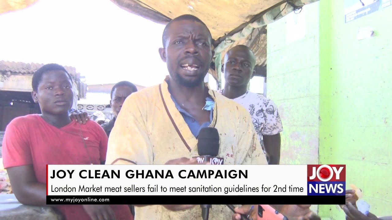 Joy Clean Ghana Campaign: London Market meat sellers fail to meet sanitation guidelines for 2nd time