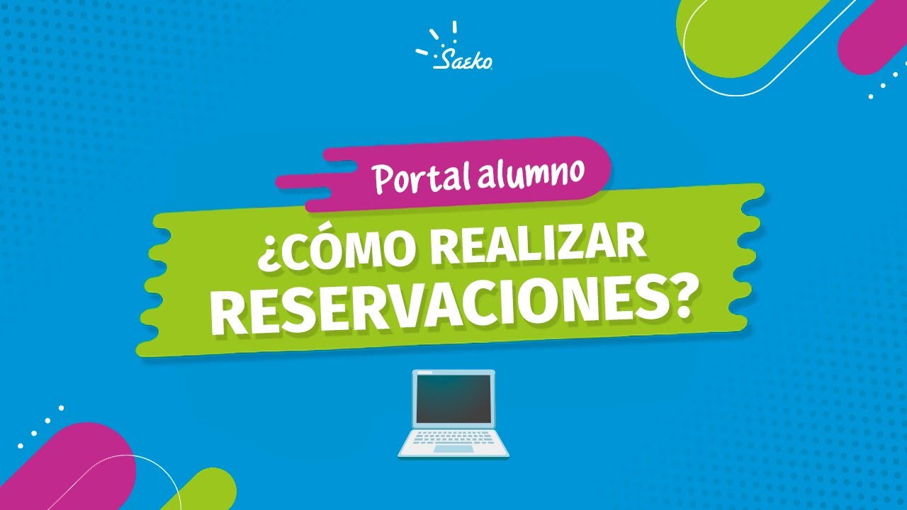 &iquest;C&oacute;mo realizar reservaciones desde Portal alumno Saeko?