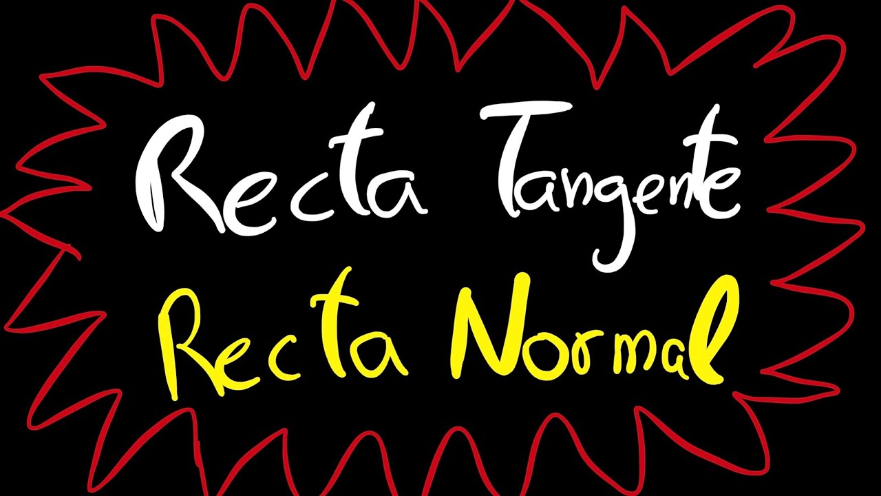 Recta Tangente / Recta Normal