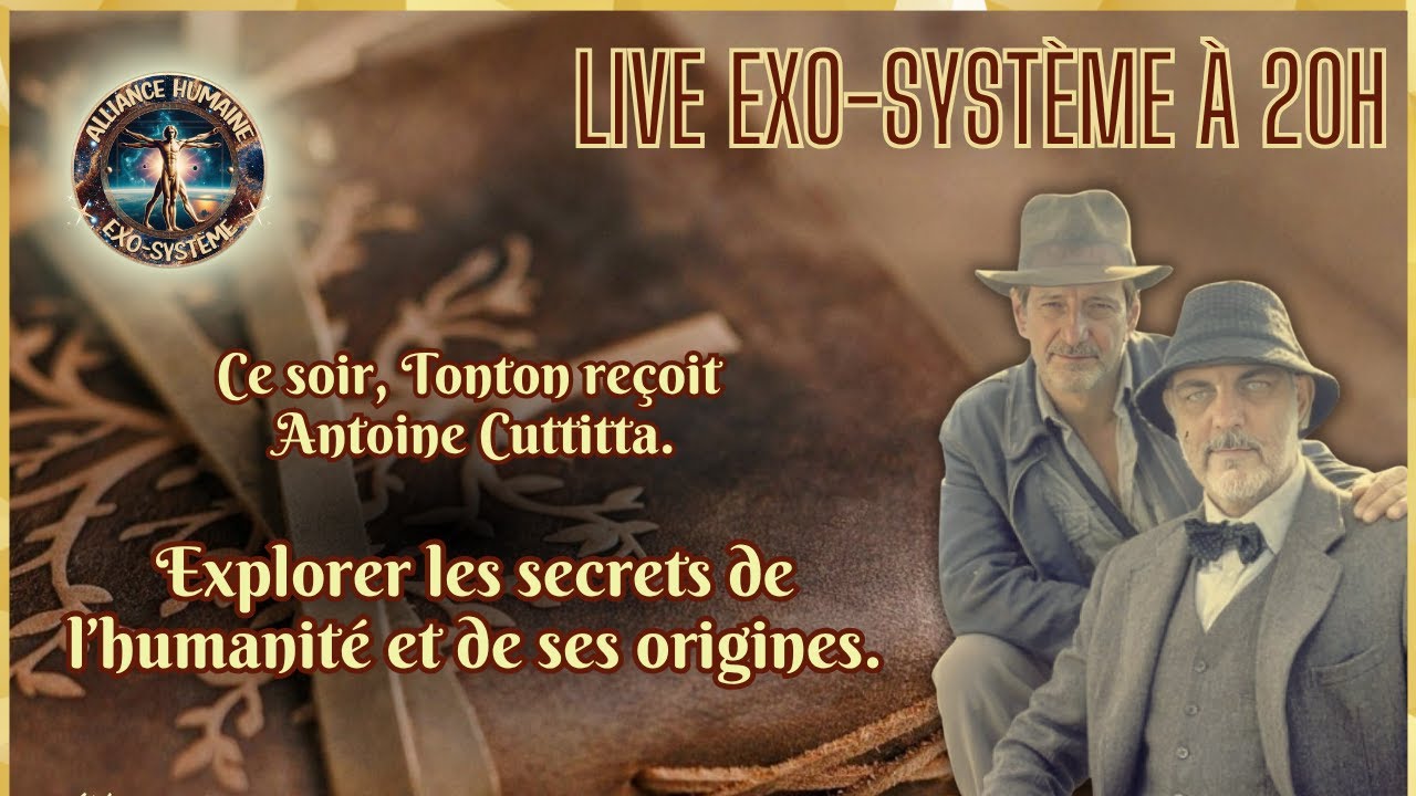 EXOSYSTEME lundi 3 nov. 20H *** TONTON PRESENTE ANTOINE ***  --- LES SECRETS DE L&rsquo;HUMANITE N&deg;1 ---