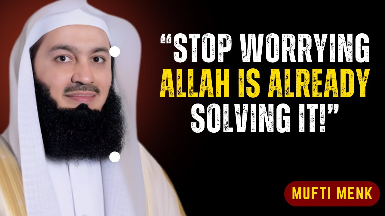 Stop Worrying — Allah Is Already Solving What You’re Crying About | MUFTI MENK #islamicwisdom