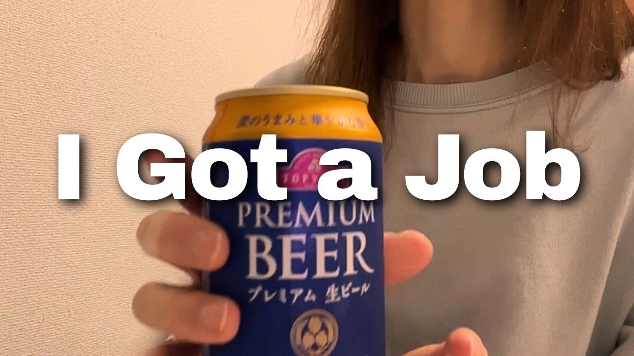 I finally got a job | A quiet day of celebration | Just a normal day.