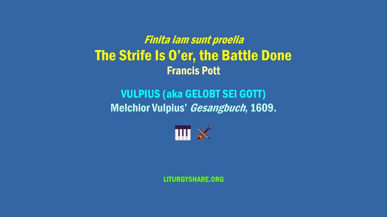 Finita iam sunt proelia:  The Strife Is O'er, the Battle Done  [Pott / VULPIUS]