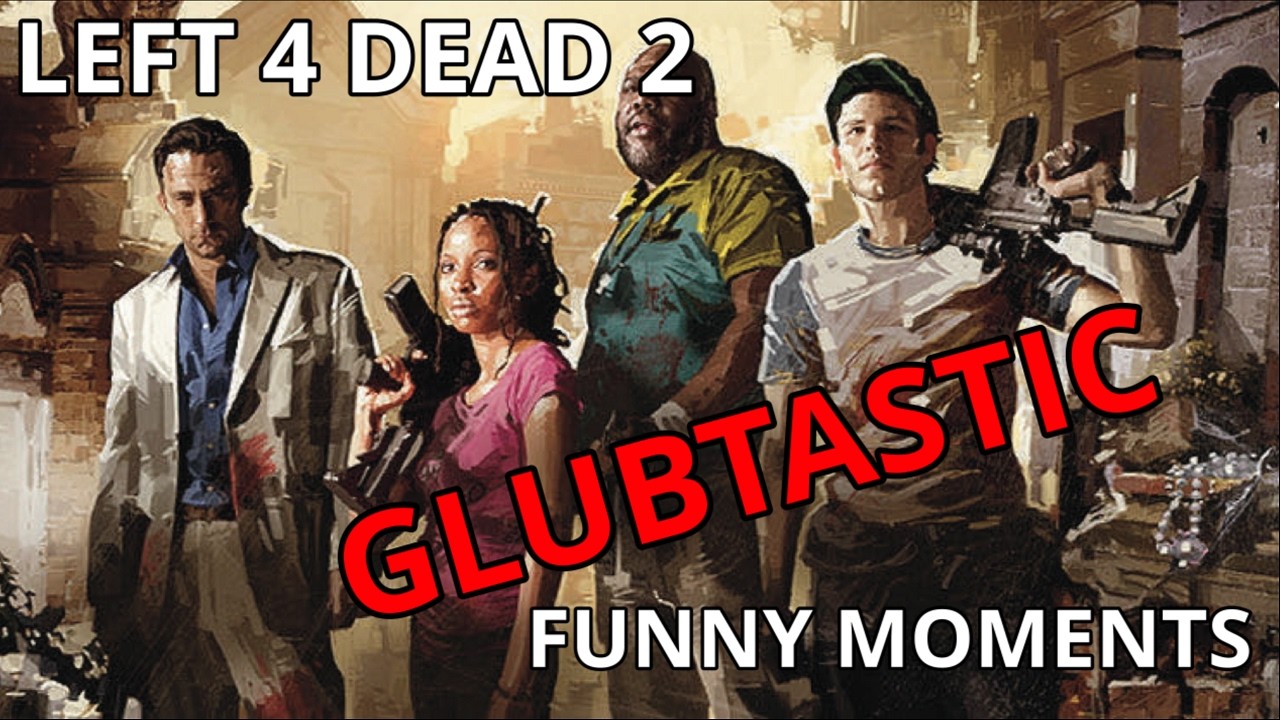 Left 4 Dead 2 Glubtastic Funny Moments