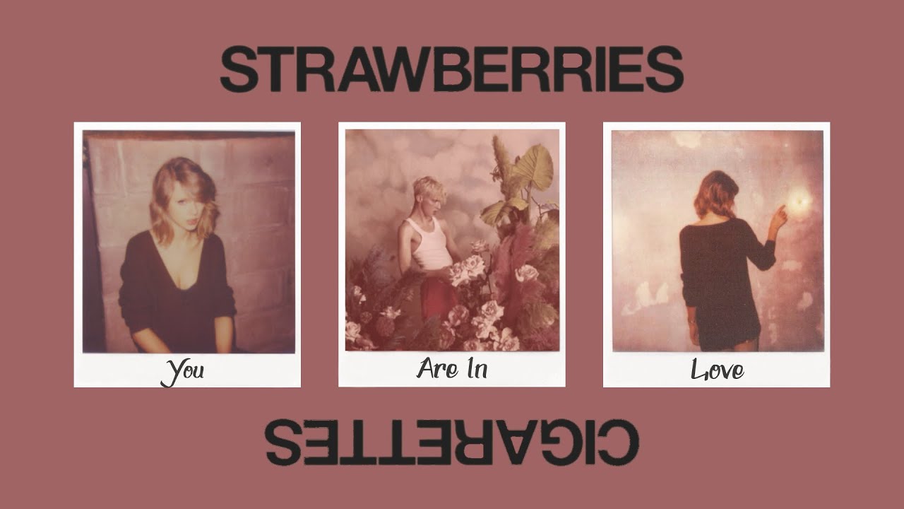 YOU ARE IN LOVE WITH STRAWBERRIES & CIGARETTES - Taylor Swift, Troye Sivan (Mashup)