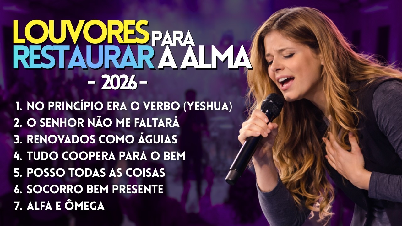 7 Louvores para RESTAURAR sua ALMA - Louvor e adoração 2026