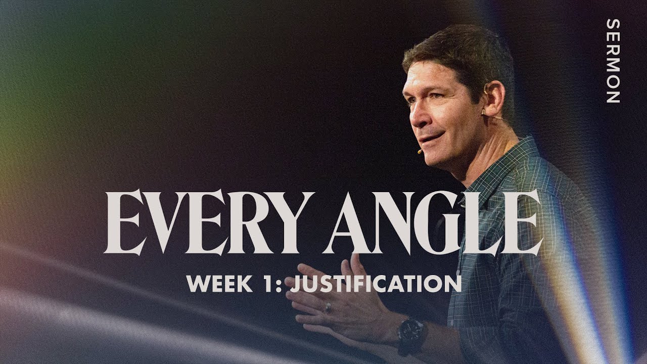 Justification - Every Angle - Week 1 - Sermon &ndash; Matt Chandler &ndash; 7/24/22
