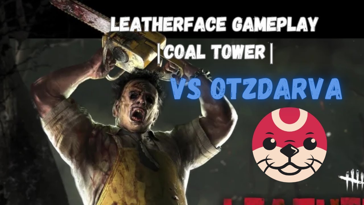 Leatherface Gameplay Vs Otzdarva | Coal Tower | Public Match | Dead By Daylight