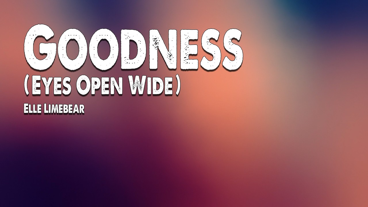 Goodness (Eyes Open Wide) | Elle Limebear (Worship Lyric Video)