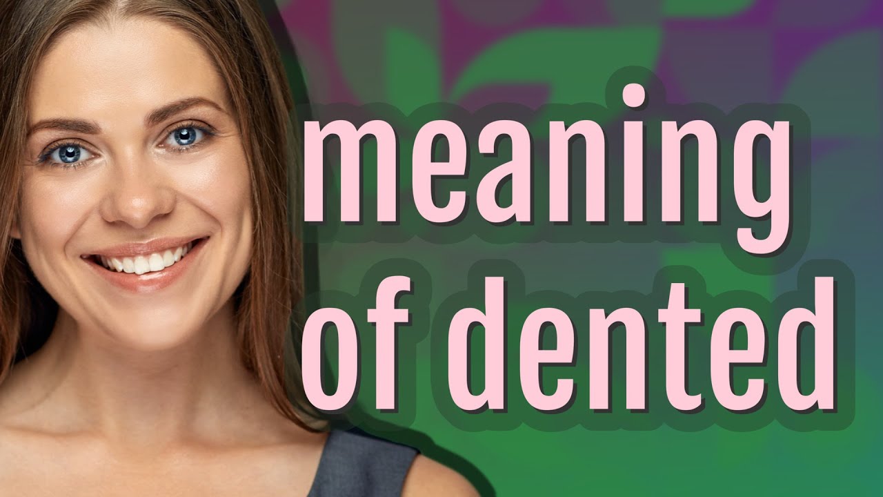 Dented | meaning of Dented