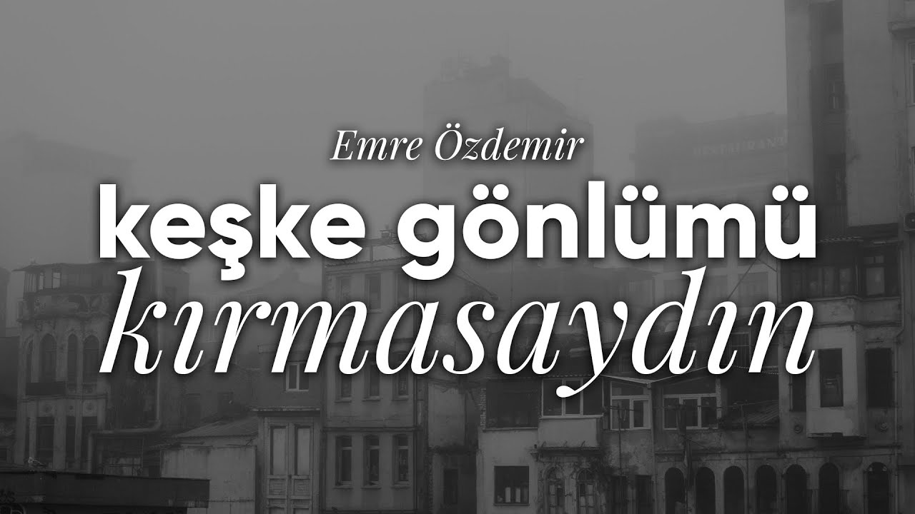 Keşke Gönlümü Kırmasaydın - Emre Özdemir