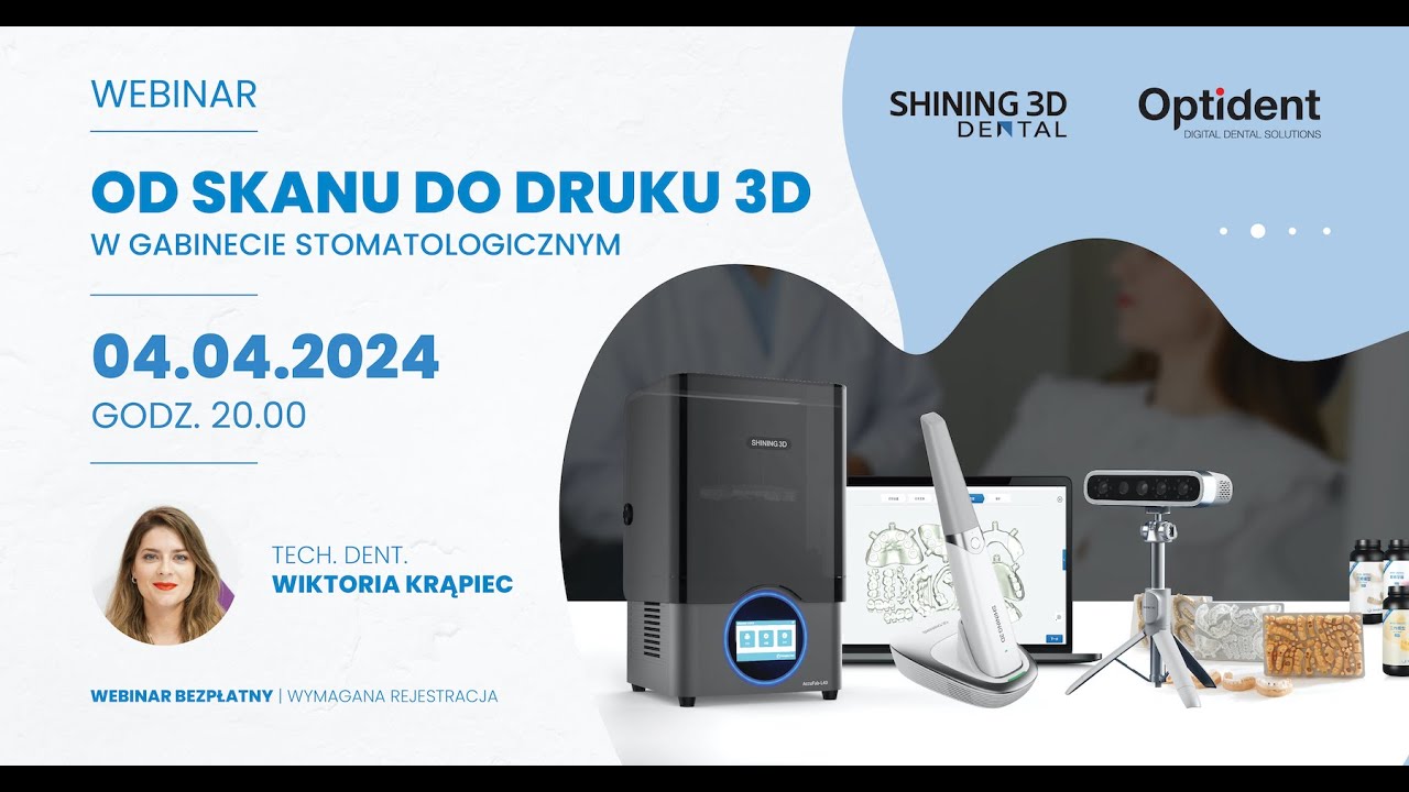 Webinar: Od skanu do druku 3D w gabinecie stomatologicznym &ndash; tech. dent. Wiktoria Krąpiec Optident