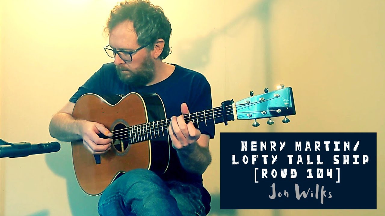 Henry Martin : Lofty Tall Ship | Jon Wilks | Roud 104