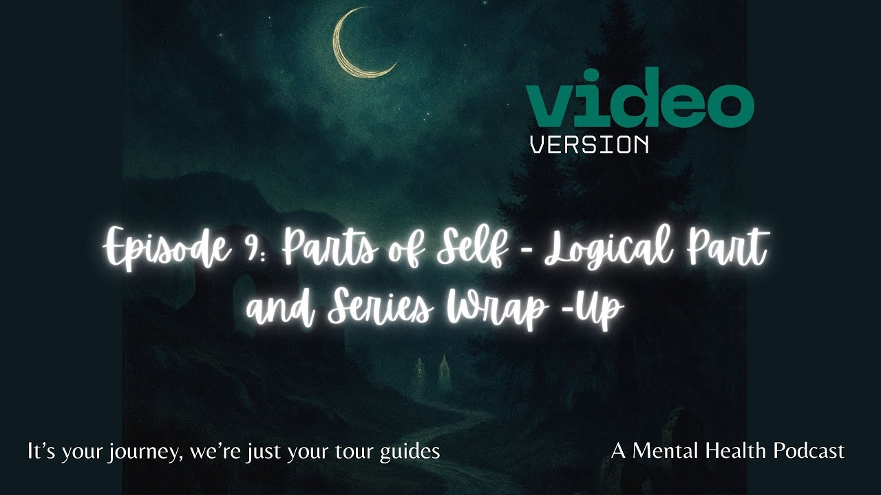 09  Parts of Self Series  Logical Part and Series Wrap Up