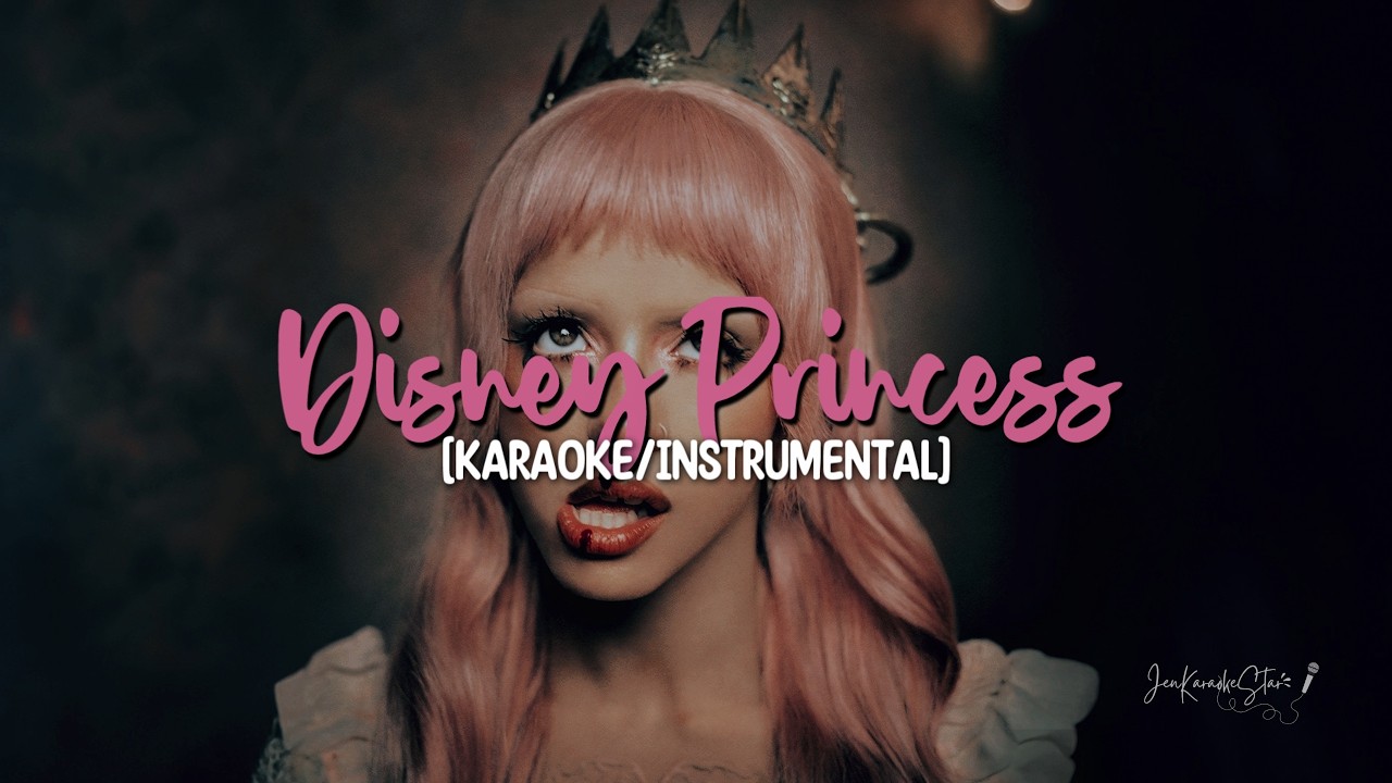 Melanie Martinez - DISNEY PRINCESS Karaoke / Instrumental