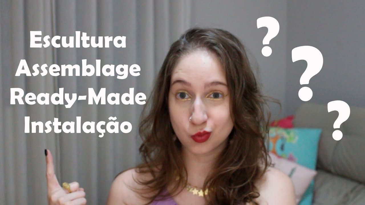 Escultura X Ready-Made X Assemblage X Instalação: Qual a diferença?
