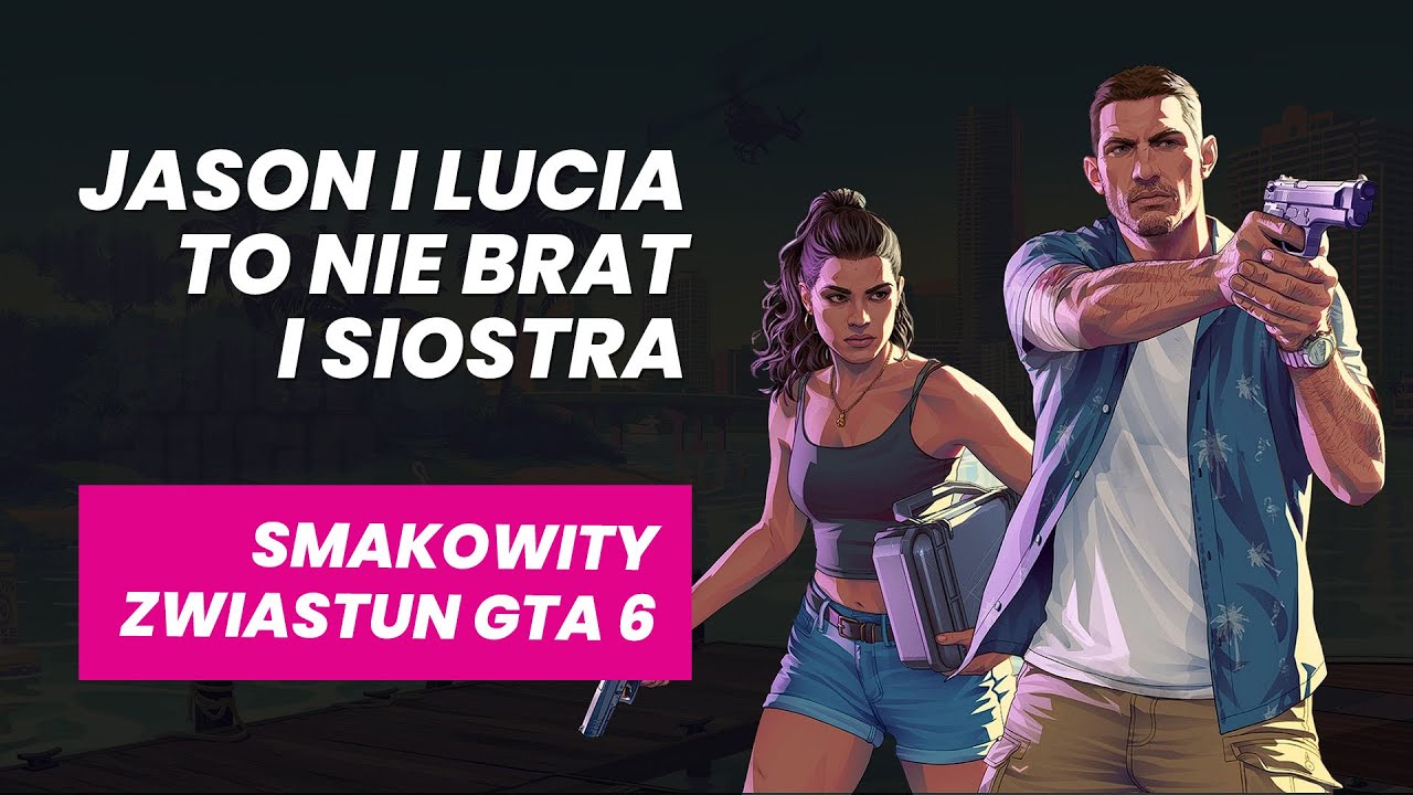 Jason i Lucia to nie rodzeństwo! Czyli reakcja na drugi zwiastun GTA 6