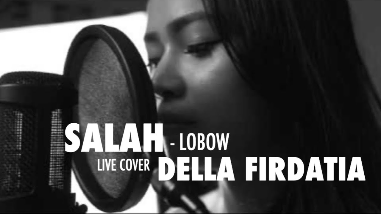 Lobow - Salah Live cover Della Firdatia