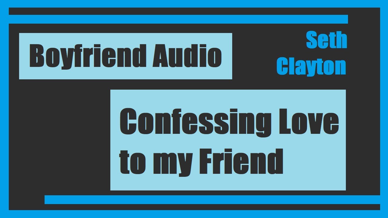 Confessing Love to my Friend [Friends to More] [Kisses]