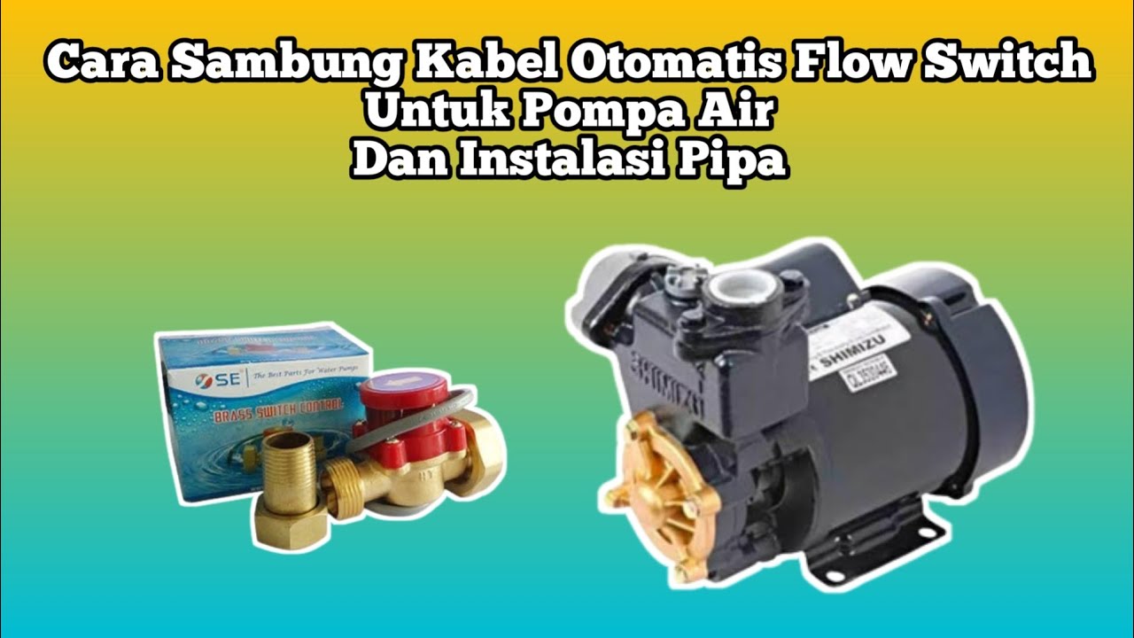 Cara Sambung Kabel Otomatis Flow Switch Untuk Pompa Pendorong dan Instalasi Pipa