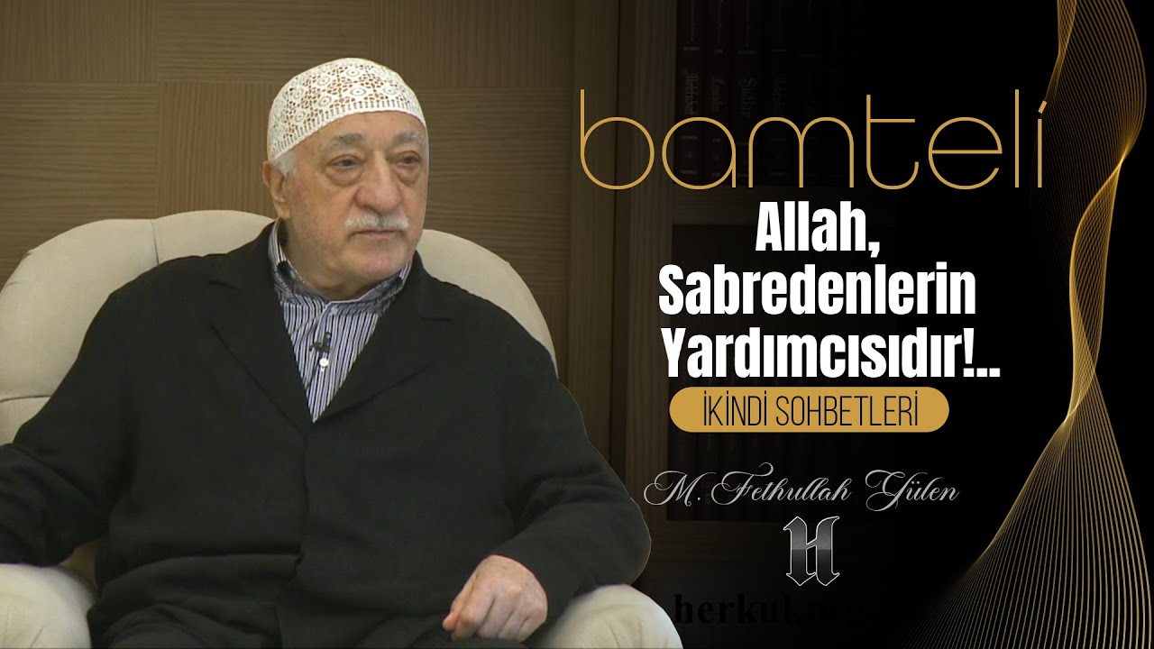 Bamteli | Allah Sabredenlerin Yardımcısıdır!.. | M. Fethullah Gülen | (2015/11/09)