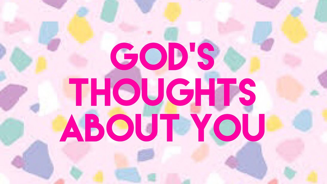 God’s word for you today - What does God think about you?