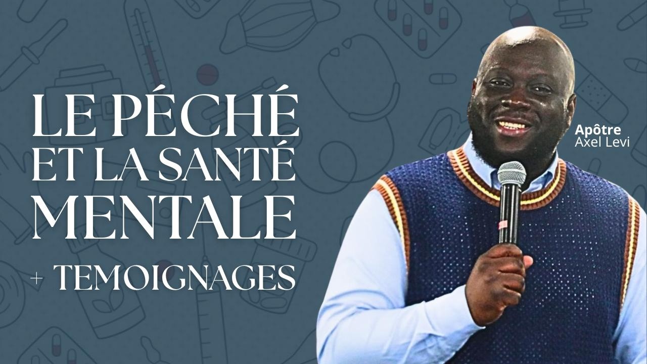 APÔTRE AXEL LEVI  | LE PÉCHÉ ET LA SANTÉ MENTALE + TÉMOIGNAGES