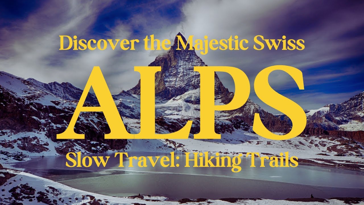 Swiss Alps: A Slow Adventure Through Majestic Landscapes and Iconic Peaks 🏔️✨