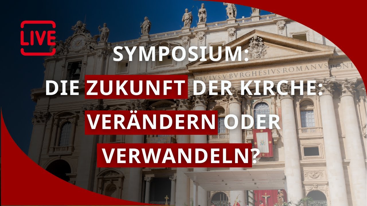 LIVE: Symposium - Die Zukunft der Kirche – Verändern oder verwandeln?