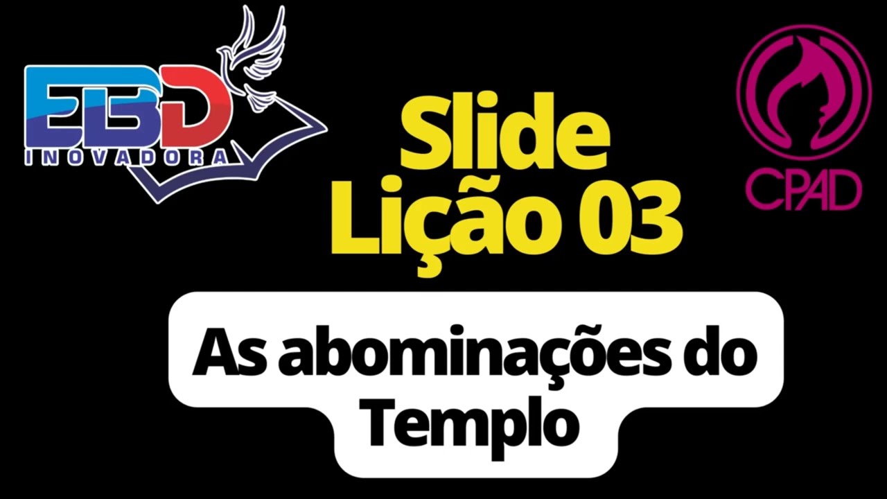 CPAD -  Slide da Lição 03 -  As Abominações do Templo