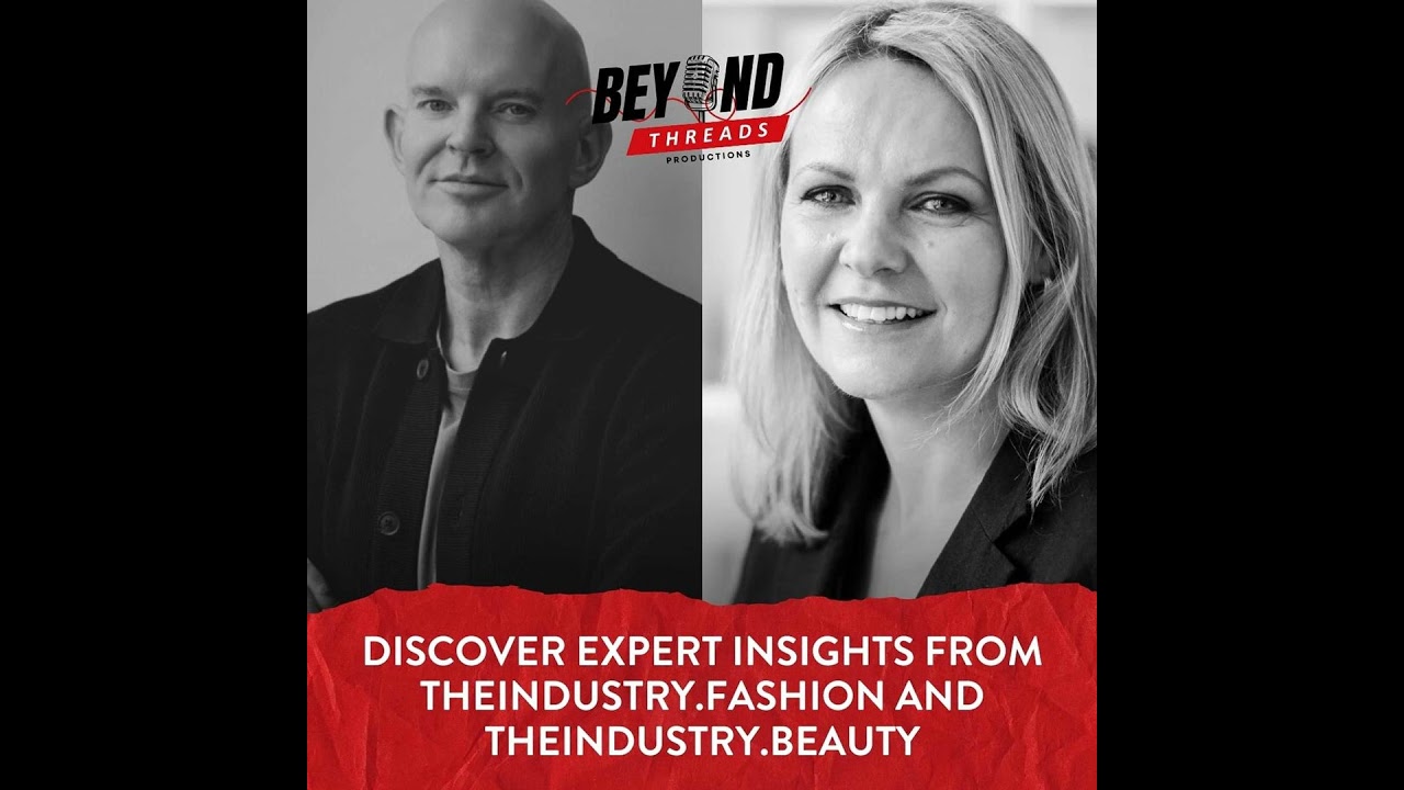 Beyond Threads Podcast - Ep. 25 - Discover expert insights from TheIndustry.fashion and TheIndust...