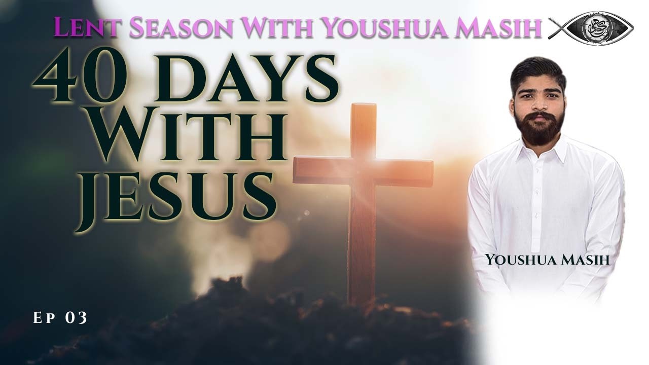 Lent Season With Youshua Masih Ep 03