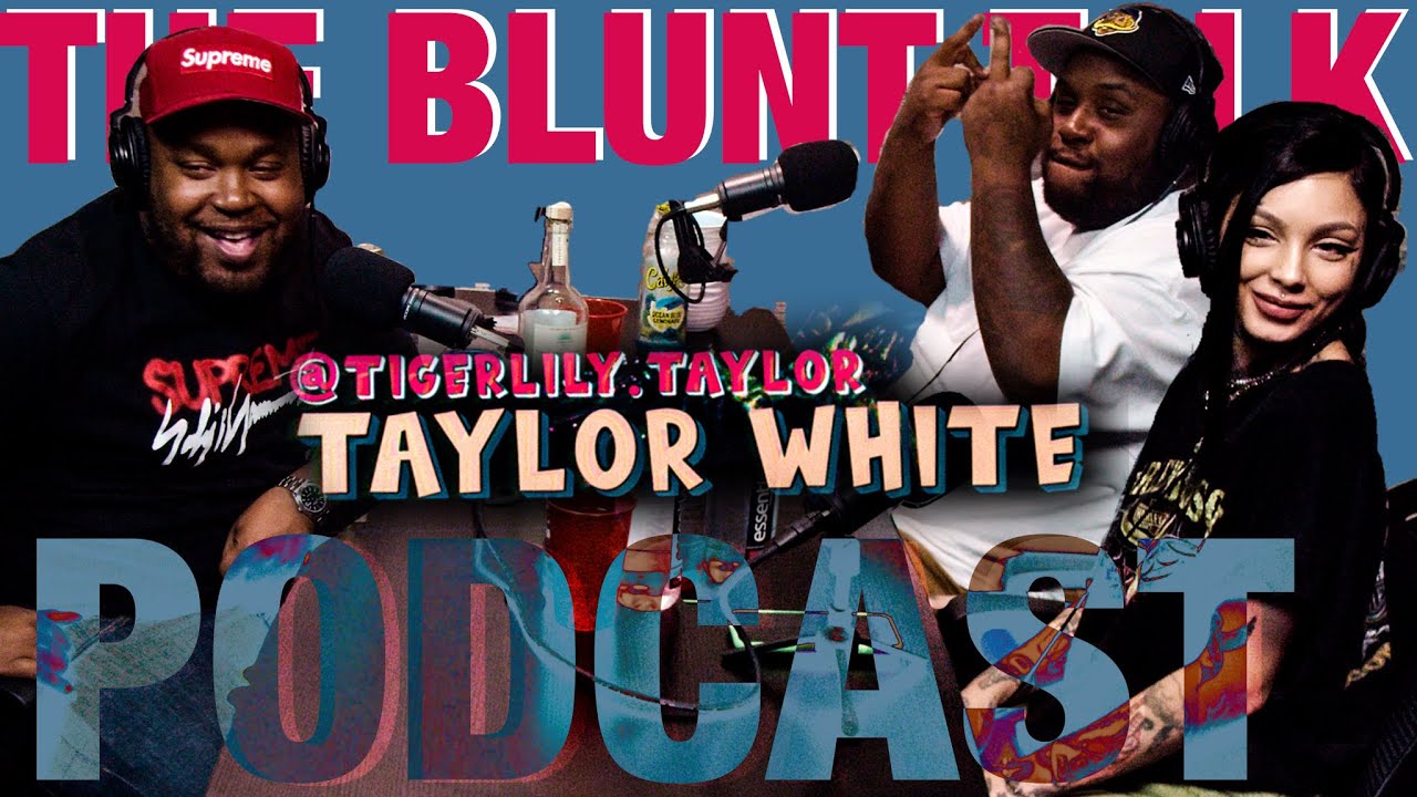 Taylor White | The Blunt Talk Podcast | Eddy Baker Chilly Sosa
