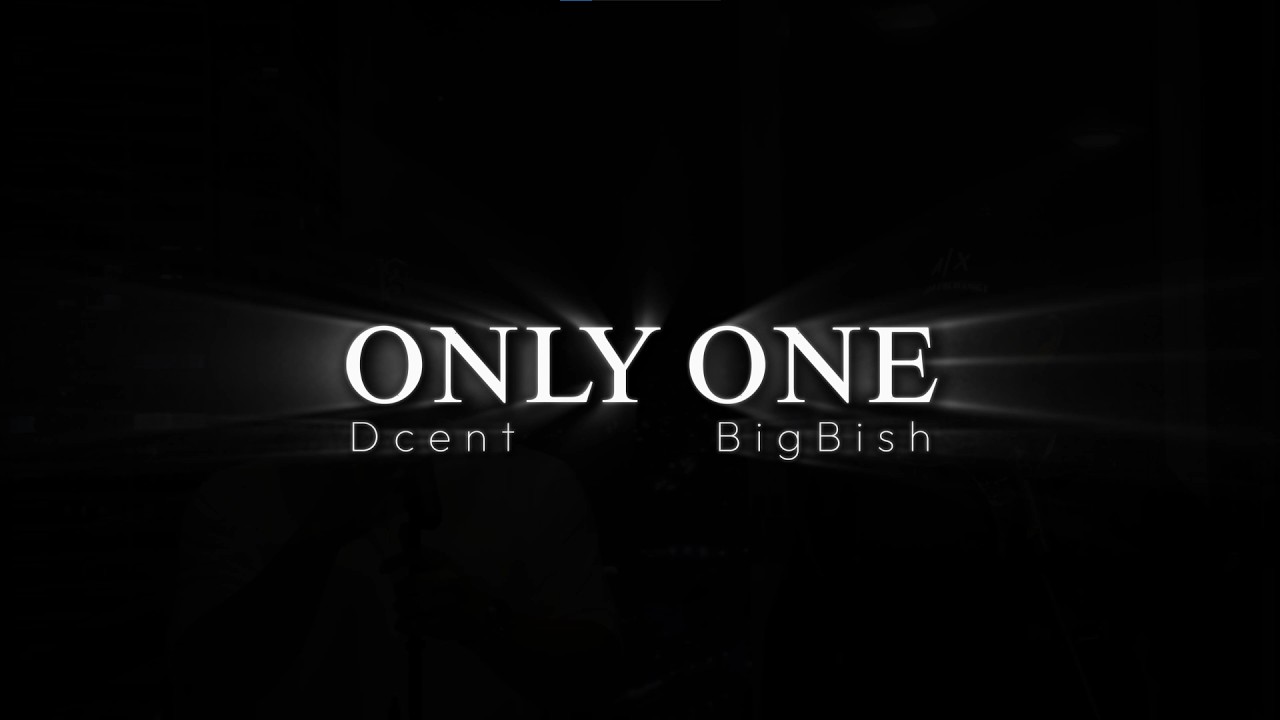 Only One - Dcent ft. BigBish