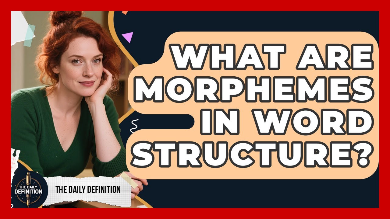 What Are Morphemes In Word Structure? - The Daily Definition