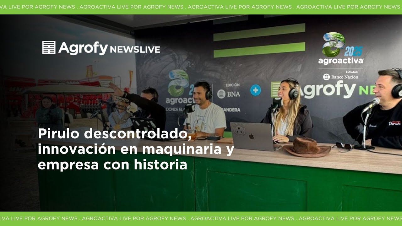 Agrofy News Live Agroactiva: Pirulo descontrolado, innovación en maquinaria y empresa con historia
