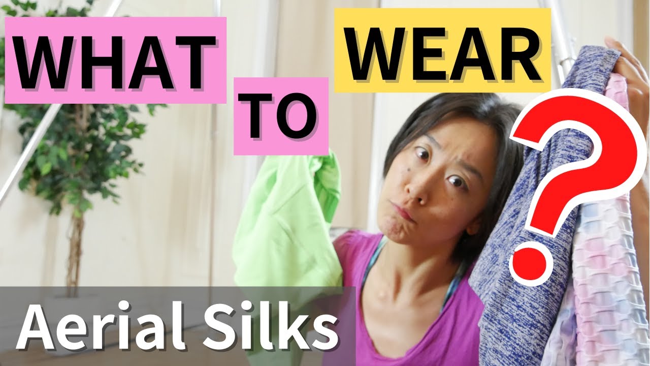 What to Wear for Aerial Silks Class / Circus Arts Clothing & Outfit
